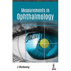Basic Measurements in Ophthalmology;1st Edition 2019 By J Antony