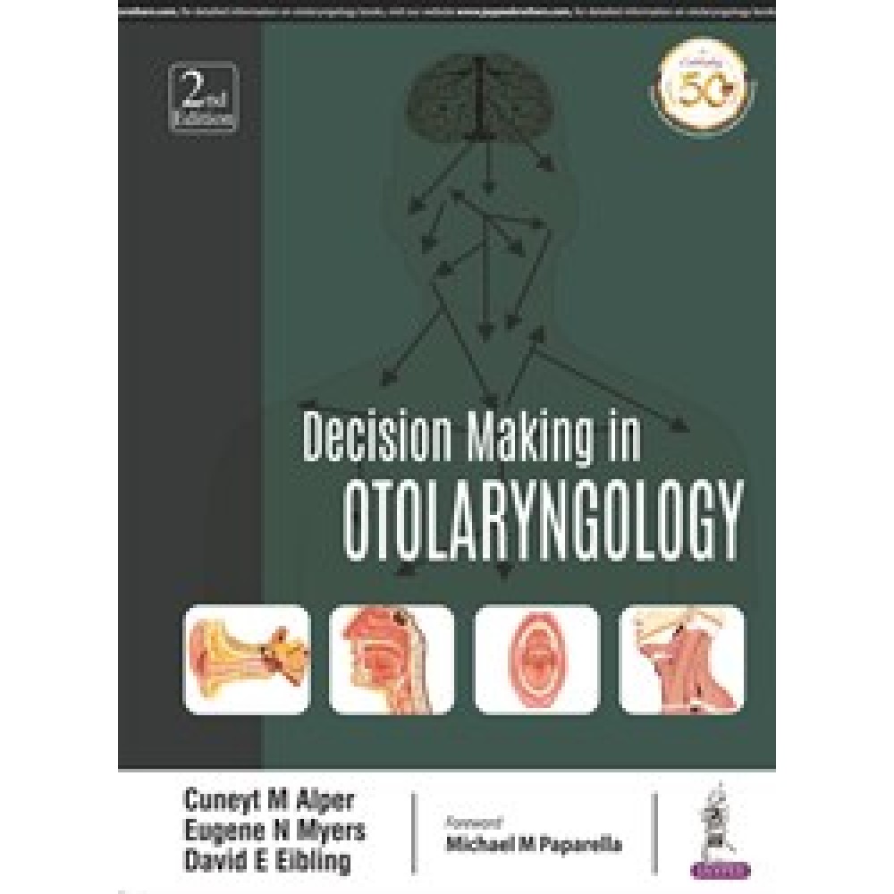 Decision Making in Otolaryngology;2nd Edition 2019 By Cuneyt M Alper, Eugene N Myers & David E Eibling