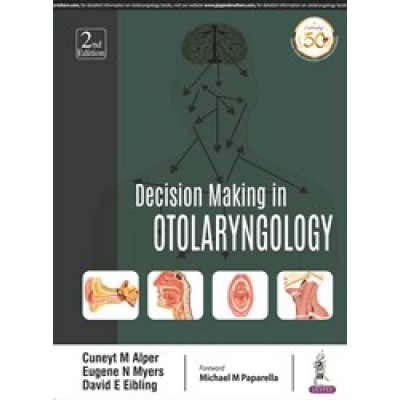 Decision Making in Otolaryngology;2nd Edition 2019 By Cuneyt M Alper, Eugene N Myers & David E Eibling