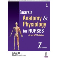 Sears’s Anatomy and Physiology for Nurses;7th Edition 2018 By Indira CK & Mini Vasudevan