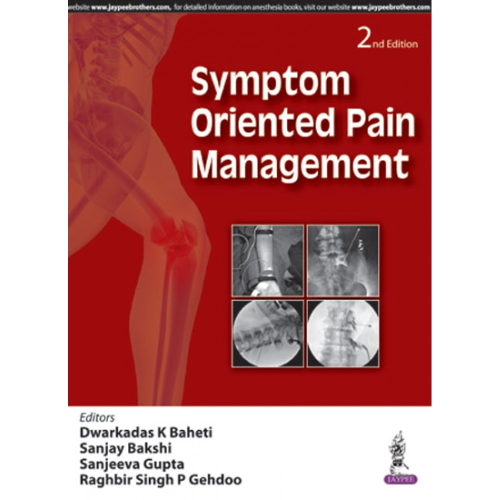 Symptom Oriented Pain Management;2nd Edition 2017 By Dwarkadas K Baheti, Sanjay Bakshi, 	Sanjeev Gupt & Raghubir Singh