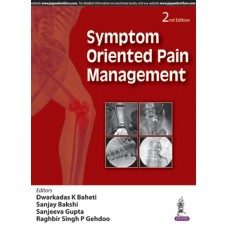 Symptom Oriented Pain Management;2nd Edition 2017 By Dwarkadas K Baheti, Sanjay Bakshi, 	Sanjeev Gupt & Raghubir Singh