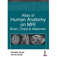 Atlas of Human Anatomy on MRI Brain, Chest and Abdomen;1st Edition 2017 By Hariqbal Singh Parvez Sheik