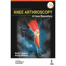 Knee Arthroscopy:A Case Repository;1st Edition 2019 By Sachin Tapasvi & Anshu Shekhar