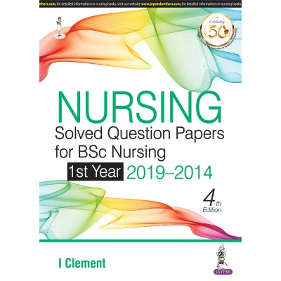 Nursing Solved Question Papers for BSc Nursing(1st Year)2019-2014;4th Edition 2020 By I Clement