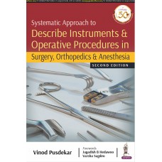 Systematic Approach to Describe Instruments & Operative Procedures in Surgery, Orthopedics & Anesthesia;2nd Edition 2020 By Vinod Pusdekar