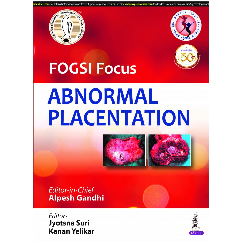 FOGSI Focus Abnormal Placentation;1st Edition 2020 By Alpesh Gandhi, Jyotsna Suri