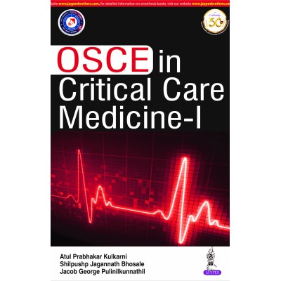 OSCE in Critical Care Medicine – I;1st Edition 2020 By Atul Prabhakar Kulkarni & Shilpushp Jagannath Bhosale
