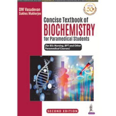 Concise Textbook of Biochemistry for Paramedical Students;2nd Edition 2021 by DM Vasudevan & Sukhes Mukherjee