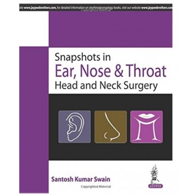 Snapshots in Ear,Nose and Throat,Head and Neck Surgery;1st Edition 2016 By Santosh Kumar Swain