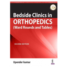 Bedside Clinics in Orthopedics:Ward Rounds and Tables;2nd Edition 2021 By Upendra Kumar