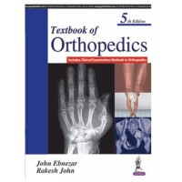 Textbook of Orthopedics(Includes Clinical Examination Methods In Orthopedics);5th Edition 2017 By John Ebnezar