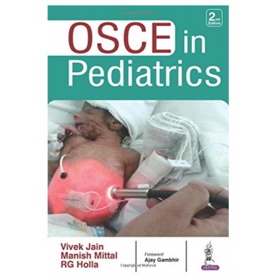 OSCE in Pediatrics;2nd Edition 2016 By Vivek Jain, 	ManisMittal & RG Holla