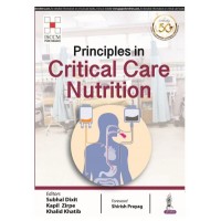 Principles in Critical Care Nutrition(ISCCM);1st Edition 2019 By Subhal Dixit & Kapil Zirpe