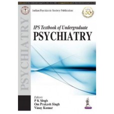 IPS Textbook of Undergraduate Psychiatry (Indian Psychiatric Society Publication);1st Edition 2020 By Pk Singh & OP Singh