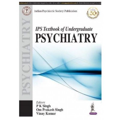 IPS Textbook of Undergraduate Psychiatry (Indian Psychiatric Society Publication);1st Edition 2020 By Pk Singh & OP Singh