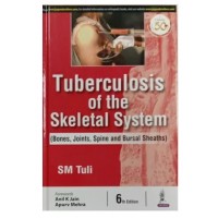Tuberculosis of the Skeletal System(Bones,Joints,Spine and Bursal Sheaths);6th Edition 2020 By SM Tuli, Apurv Mehra & Anil K Jain