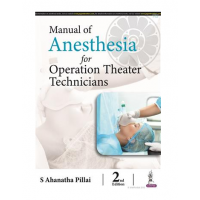 Manual of Anesthesia For Operation Theater Technicians;2nd Edition 2023 by Ahanatha Pillai