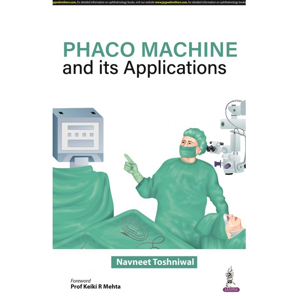 Phaco Machines and its Applications;1st Edition 2022 By Navneet Toshniwal