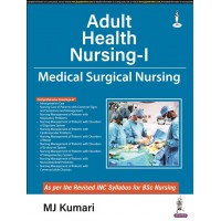 Adult Health Nursing-I Medical Surgical Nursing; 1st Edition 2022 By MJ Kumari 