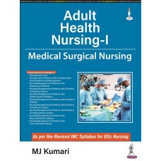 Adult Health Nursing-I Medical Surgical Nursing; 1st Edition 2022 By MJ Kumari 