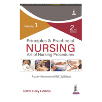 Principles & Practice of Nursing Art of Nursing Procedures(Volume 1);2nd Edition 2023 by Sister Cecy Correia