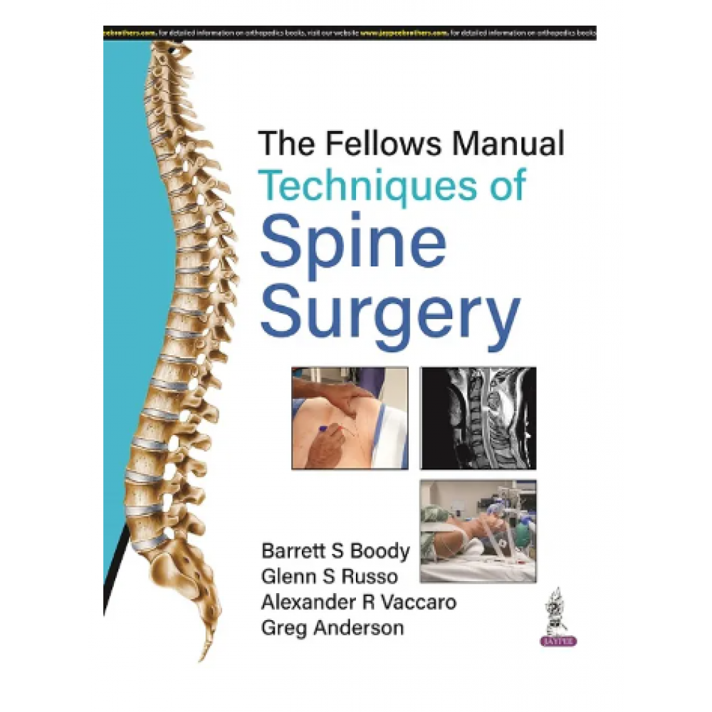 The Fellows Manual Techniques of Spine Surgery;1st Edition 2023 by Barrett S Boody & Glenn S Russo