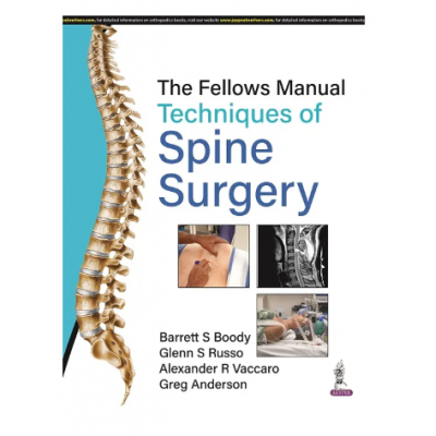 The Fellows Manual Techniques of Spine Surgery;1st Edition 2023 by Barrett S Boody & Glenn S Russo