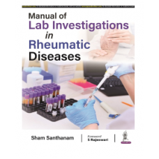 Manual of Lab Investigations in Rheumatic Diseases;1st Edition 2022 by Sham Santhanam