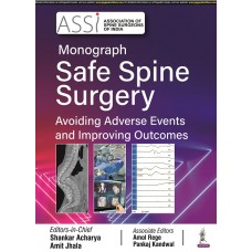 ASSI Monograph Safe Spine Surgery;1st Edition 2022 by Shankar Acharya & Amit Jha