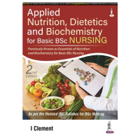 Applied Nutrition, Dietetics and Biochemistry for Basic BSc Nursing; 2nd Edition 2022 By I Clement