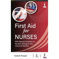 First Aid for Nurses(With Special Emphasis on Nuclear, Biological and Chemical Warfare);2nd Edition 2022 By Karesh Prasad