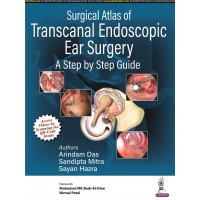 Surgical Atlas of Transcanal Endoscopic Ear Surgery: A Step by Step Guide;1st Edition 2023 By Arindam Das