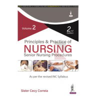 Principles & Practice of Nursing Senior Nursing Procedures (Volume 2);2nd Edition 2023 by Sister Cecy Correia 