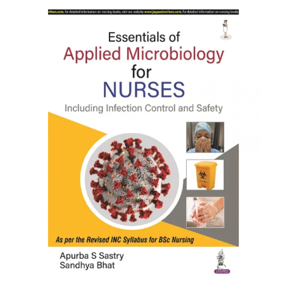 Essentials of Applied Microbiology for Nurses (Including Infection Control and Safety);1st Edition 2022 by Apurba S Sastry & Sandhya Bhat