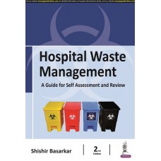 Hospital Waste Management: A Guide for Self Assessment and Review; 2nd Edition 2021 Shishir Basakar