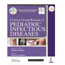 Clinical Grand Rounds in Pediatric Infectious Diseases; 2nd Edition 2022 by Bhaskar Shenoy & Jaydeep Choudhury