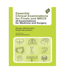Essential Clinical Examinations for Finals and MRCS;1st Edition 2023 by George JM Hourston & Hadyn KN Kankam