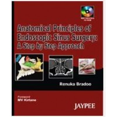 Anatomical Principles of Endoscopic Sinus Surgery:A Step by Step Approach;1st Edition(Reprint) 2012 By Renuka Bradoo