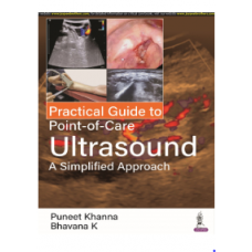 Practical Guide to Point of Care Ultrasound: A Simplified Approach; 1st Edition 2023 by Puneet Khanna & Bhavana K