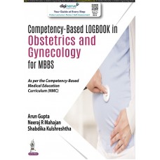 Competency-Based Logbook in Obstetrics and Gynecology for MBBS;1st Edition 2022 By Arun Gupta, Neeraj R Mahajan & Shabdika Kulshreshtha	