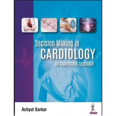 Decision Making in Cardiology: An Algorithmic Approach:1st Edition 2023 by Achyut Sarkar