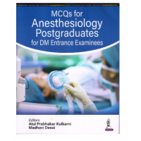 MCQs for Anesthesiology Postgraduates for DM Entrance Examinees;1st Edition 2023 by Atul Prabhakar Kulkarni & Madhavi Desai