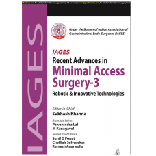 IAGES Recent Advances In Minimal Access Surgery-3 Robotic & Innovative Technologies;1st Edition 2023 by Subhash Khanna