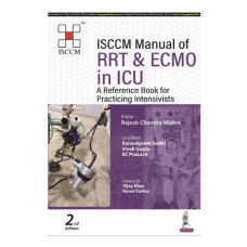 ISCCM Manual of RRT and ECMO in ICU: A Reference Book for Practicing Intensivists;2nd Edition 2023 by Rajesh Chandra Mishra