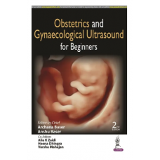Obstetrics and Gynaecological Ultrasound for Beginners;2nd Edition 2023 By Archana Baser & Anshu Baser