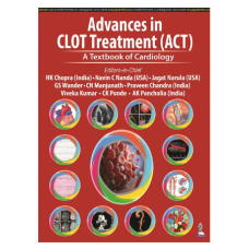 Advances in CLOT Treatment (ACT): A Textbook of Cardiology;1st Edition 2023 by Navin C Nanda,Jagat Narula & GS Wander