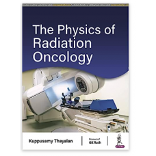 The Physics of Radiation Oncology;1st Edition 2023 by Kuppusamy Thayalan