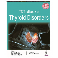 ITS Textbook of Thyroid Disorders;1st Edition 2023 by Sarita Bajaj & Rajesh Rajput