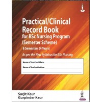 Practical/Clinical Record Book for BSc Nursing Program (Semester Scheme) 8 Semesters (4 Years): 1st Edition 2023 By Surjit Kaur	